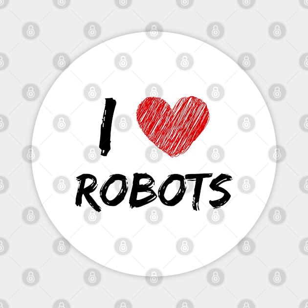 I Love Robots Magnet by Eat Sleep Repeat